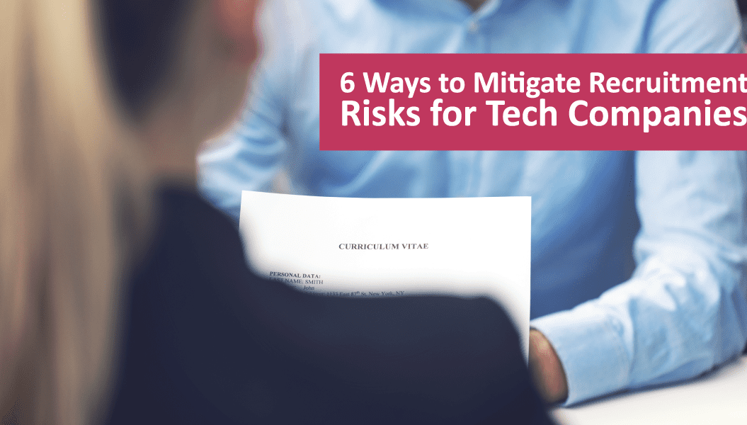 6 Ways to Mitigate Recruitment Risks for Tech