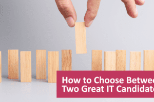 Choose between great IT Candidates