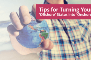 Turning Your ‘Offshore’ Status to ‘Onshore’