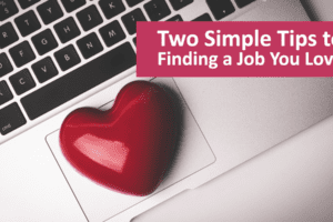 Two Simple Tips To Finding A Job You Love
