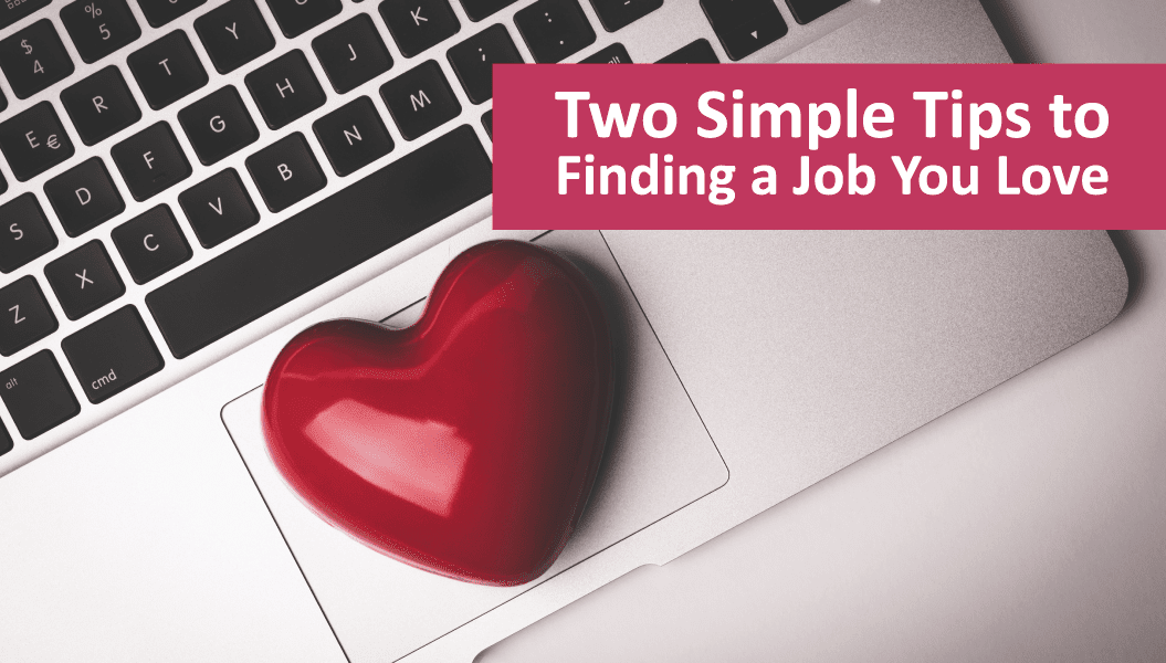 Two Simple Tips To Finding A Job You Love
