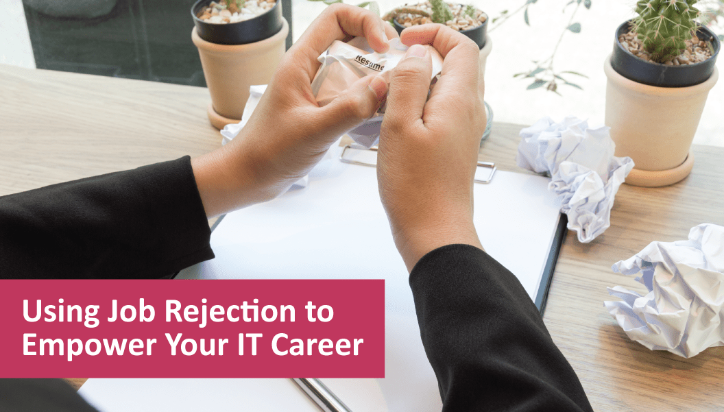 Using Job Rejection to Empower Your IT Career
